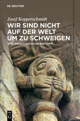 Wir sind nicht auf der Welt, um zu schweigen: Eine Einleitung in die Rhetorik