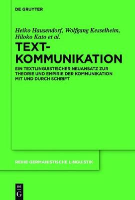 Textkommunikation: Ein textlinguistischer Neuansatz zur Theorie und Empirie der Kommunikation  mit und durch Schrift