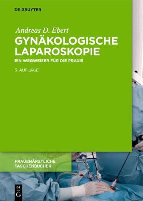 GynÃ¤kologische Laparoskopie: Ein Wegweiser fur die Praxis mit Hinweisen fur das ambulante Operieren und die Roboter-Chirurgie