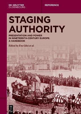 Staging Authority: Presentation and Power in Nineteenth-Century Europe. A Handbook