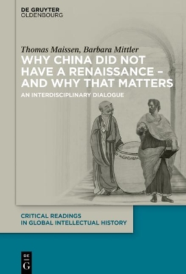 Why China did not have a Renaissance - and why that matters: An interdisciplinary Dialogue