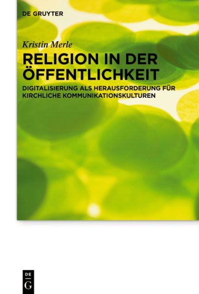 Religion in der Ã–ffentlichkeit: Digitalisierung als Herausforderung fur kirchliche Kommunikationskulturen