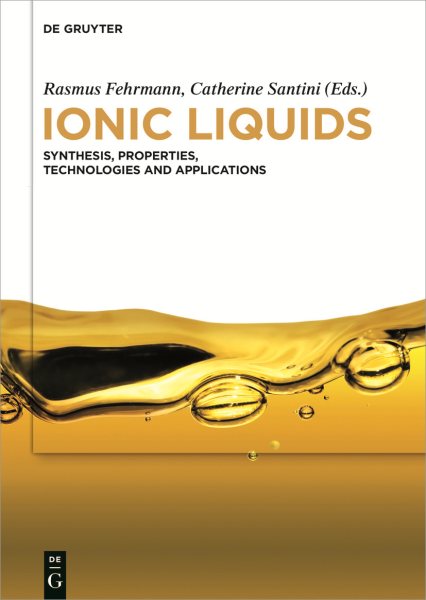 Ionic Liquids: Synthesis, Properties, Technologies and Applications