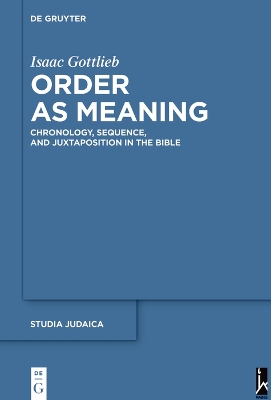 Order as Meaning: Chronology, Sequence, and Juxtaposition in the Bible With an Essay by Daniel  Frank