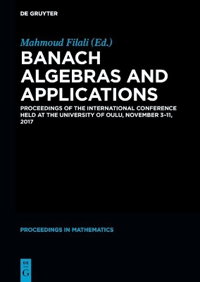 Banach Algebras and Applications: Proceedings of the International Conference held at the University of Oulu,  July 3-11, 2017