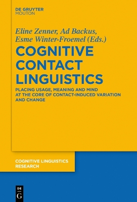 Cognitive Contact Linguistics: Placing Usage, Meaning and Mind at the Core of Contact-Induced Variation and  Change