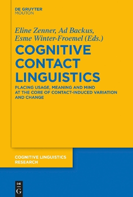 Cognitive Contact Linguistics: Placing Usage, Meaning and Mind at the Core of Contact-Induced Variation and Change