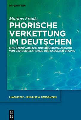 Phorische Verkettung im Deutschen: Eine exemplarische Untersuchung anhand von Diskursrelationen der kausalen  Gruppe