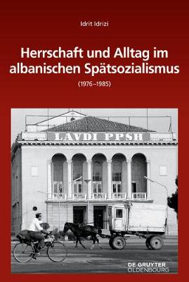 Herrschaft Und Alltag Im Albanischen Spätsozialismus (1976-1985)