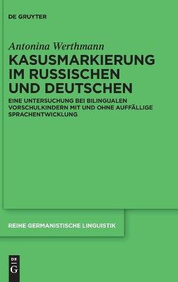 Kasusmarkierung im Russischen und Deutschen: Eine Untersuchung bei bilingualen Vorschulkindern mit und ohne auffällige  Sprachentwicklung