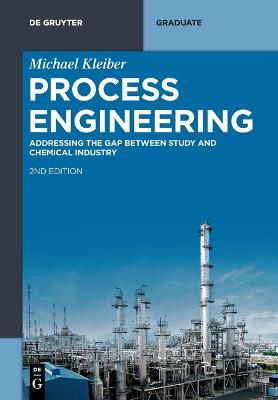 Process Engineering: Addressing the Gap between Study and Chemical Industry 2nd, revised and extended Edition