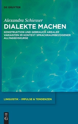 Dialekte machen: Konstruktion und Gebrauch arealer Varianten im Kontext sprachraumbezogener  Alltagsdiskurse