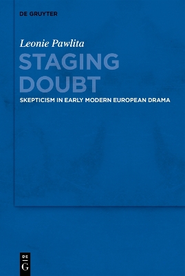 Staging Doubt: Skepticism in Early Modern European Drama