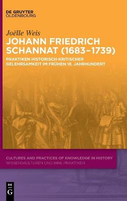 Johann Friedrich Schannat (16831739): Praktiken historisch-kritischer Gelehrsamkeit im frühen 18. Jahrhundert