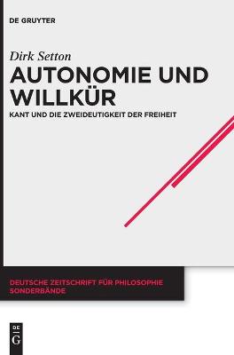 Autonomie und Willkür: Kant und die Zweideutigkeit der Freiheit
