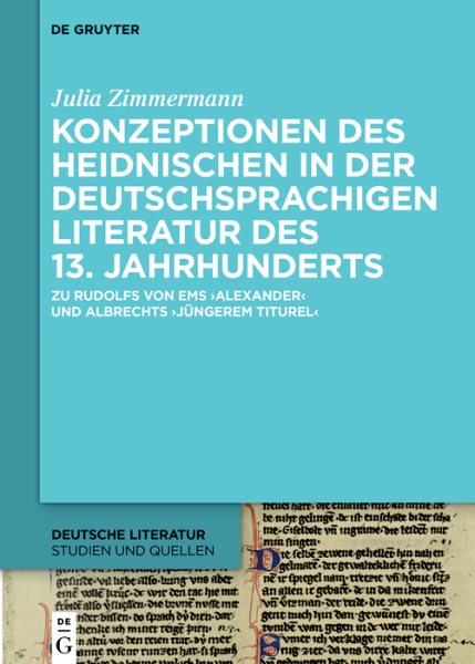 Konzeptionen des Heidnischen in der deutschsprachigen Literatur des 13. Jahrhunderts: Zu Rudolfs von Ems 'Alexander' und Albrechts 'Jungerem Titurel'