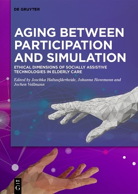 Aging between Participation and Simulation: Ethical Dimensions of Socially Assistive Technologies in Elderly Care