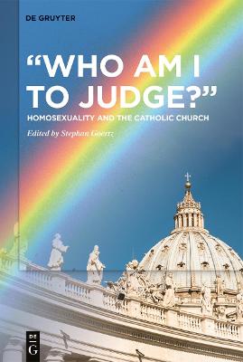 &quote;Who Am I to Judge?&quote;: Homosexuality and the Catholic Church
