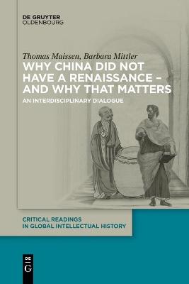 Why China did not have a Renaissance  and why that matters: An interdisciplinary Dialogue