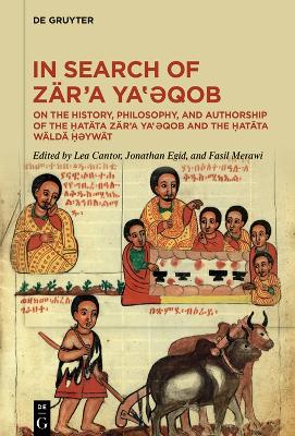 In Search of Zära Yaqob: On the History, Philosophy, and Authorship of the atäta Zära Yaqob and  the atäta Wäldä ywät