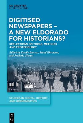 Digitised Newspapers  A New Eldorado for Historians?: Reflections on Tools, Methods and Epistemology