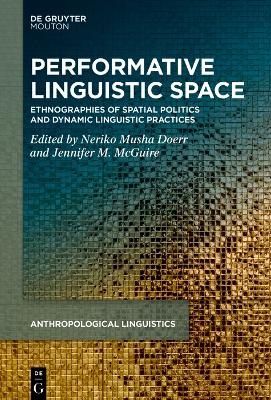 Performative Linguistic Space: Ethnographies of Spatial Politics and Dynamic Linguistic Practices