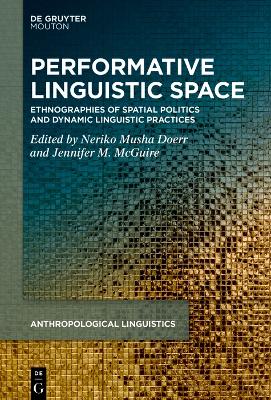 Performative Linguistic Space: Ethnographies of Spatial Politics and Dynamic Linguistic Practices