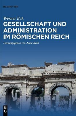 Gesellschaft und Administration im Römischen Reich: Aktualisierte Schriften in Auswahl