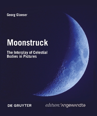 Moonstruck: The Interplay of Celestial Bodies in Pictures New edition