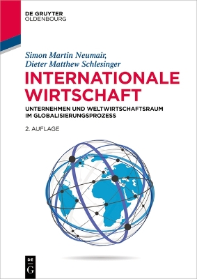 Internationale Wirtschaft: Unternehmen Und Weltwirtschaftsraum Im Globalisierungsprozess 2nd 2., Uberarbeitete Und Erweiterte Auflage ed.