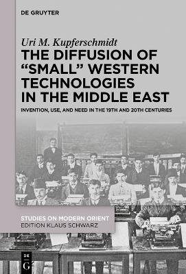 Diffusion of Small Western Technologies in the Middle East: Invention, Use and Need in the 19th and 20th Centuries