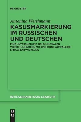 Kasusmarkierung im Russischen und Deutschen: Eine Untersuchung bei bilingualen Vorschulkindern mit und ohne auffällige  Sprachentwicklung