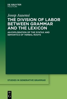 Division of Labor between Grammar and the Lexicon: An Exploration of the Syntax and Semantics of Verbal Roots