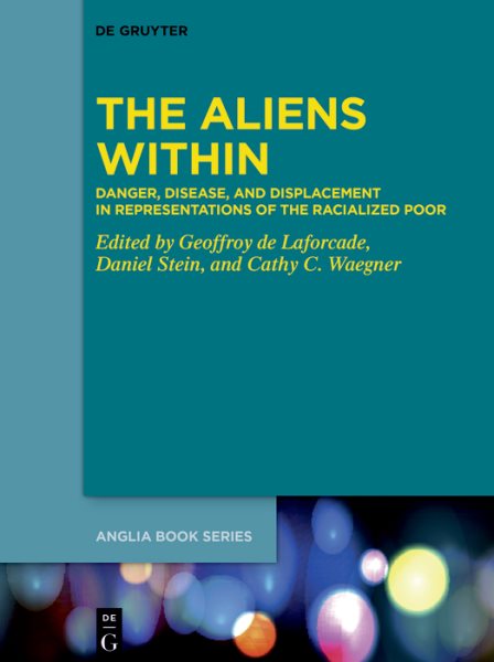 Aliens Within: Danger, Disease, and Displacement in Representations of the Racialized Poor
