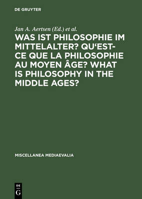 Was ist Philosophie im Mittelalter? Qu''est-ce que la philosophie au moyen Ã¢ge? What is Philosophy in the Middle Ages?: Akten des X. Internationalen Kongresses fur Mittelalterliche Philosophie der Societe Internationale pour l'Etude de la Philosophie Medievale, 25. bis 30. August 1997 in Erfurt