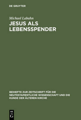 Jesus als Lebensspender: Untersuchungen zu einer Geschichte der johanneischen Tradition anhand ihrer Wundergeschichten