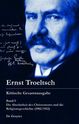 Die Absolutheit des Christentums und die Religionsgeschichte (1902/1912): Mit den Thesen von 1901 und den handschriftlichen Zusatzen