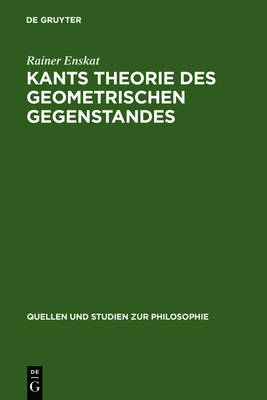 Kants Theorie des geometrischen Gegenstandes: Untersuchungen uber die Voraussetzungen der Entdeckbarkeit geometrischer Gegenstande bei Kant
