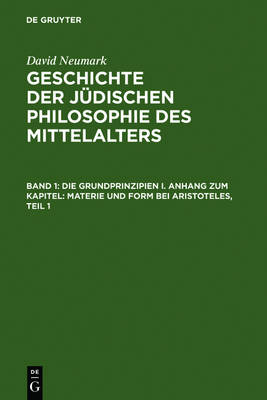 Geschichte der jÃ¼dischen Philosophie des Mittelalters: Band 1: Die Grundprinzipien I. Anhang zum Kapitel: Materie und Form bei Aristoteles. Band 2: Die Grundprinzipien II/1,2