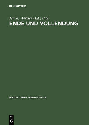 Ende und Vollendung: Eschatologische Perspektiven im Mittelalter (mit einem Beitrag zur Geschichte des Thomas-Instituts der Universitat zu Koln anla lich des 50. Jahrestages der Institutsgrundung)