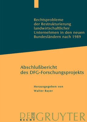 Rechtsprobleme der Restrukturierung landwirtschaftlicher Unternehmen in den neuen BundeslÃ¤ndern nach 1989: Abschlussbericht des DFG-Forschungsprojekts