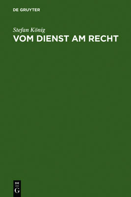Vom Dienst am Recht: Rechtsanwalte als Strafverteidiger im Nationalsozialismus