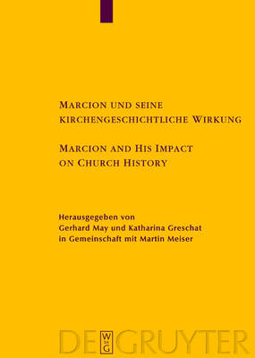 Marcion und seine kirchengeschichtliche Wirkung / Marcion and His Impact on Church History: Vortrage der Internationalen Fachkonferenz zu Marcion, gehalten vom 15. - 18. August 2001 in Mainz