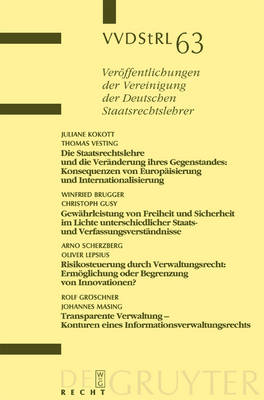 Die Staatsrechtslehre und die VerÃ¤nderung ihres Gegenstandes. GewÃ¤hrleistung von Freiheit und Sicherheit im Lichte unterschiedlicher Staats- und VerfassungsverstÃ¤ndnisse. Risikosteuerung durch Verwaltungsrecht. Transparente Verwaltung - Kontu: Berichte und Diskussionen auf der Tagung der Vereinigung der Deutschen Staatsrechtslehrer in Hamburg vom 1. bis 4. Oktober 2003