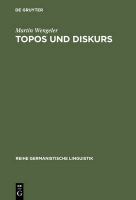Topos und Diskurs: Begrundung einer argumentationsanalytischen Methode und ihre Anwendung auf den Migrationsdiskurs (1960-1985)