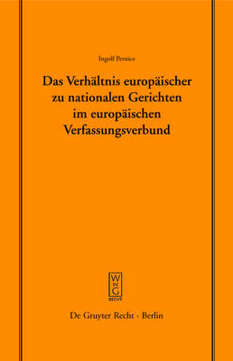 Das VerhÃ¤ltnis europÃ¤ischer zu nationalen Gerichten im europÃ¤ischen Verfassungsverbund: Vortrag, gehalten vor der Juristischen Gesellschaft zu Berlin am 14. Dezember 2005