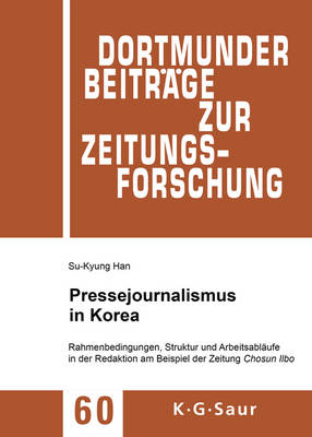 Pressejournalismus in Korea: Rahmenbedingungen, Struktur und Arbeitsablaufe in der Redaktion am Beispiel der Zeitung Chosun Ilbo