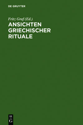 Ansichten griechischer Rituale: Geburtstagssymposium fur Walter Burkert, Castelen bei Basel, 15. bis 18. Marz 1996