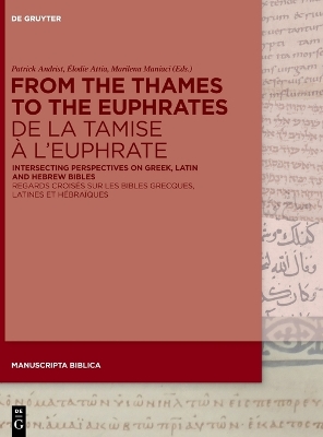 From the Thames to the Euphrates De la Tamise à lEuphrate: Intersecting Perspectives on Greek, Latin and Hebrew Bibles Regards croisés  sur les bibles grecques, latines et hébraïques