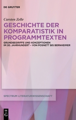 Geschichte Der Komparatistik in Programmtexten: Grundbegriffe Und Konzeptionen Im 20. Jahrhundert - Von Posnett Bis Bernheimer